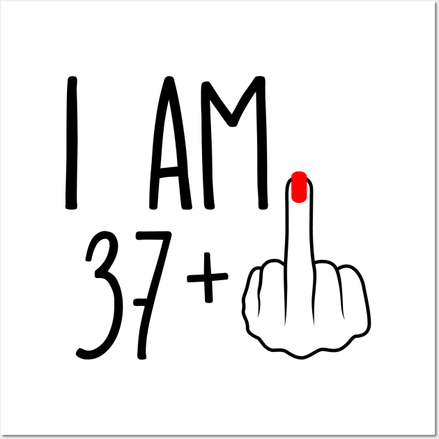 I Am 37 Plus 1 Middle Finger For A 38th Birthday Wall Art by ErikBowmanDesigns